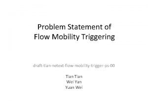 Problem Statement of Flow Mobility Triggering drafttiannetextflowmobilitytriggerps00 Tian