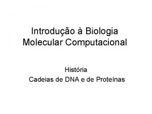 Introduo Biologia Molecular Computacional Histria Cadeias de DNA