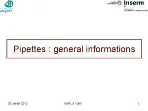 Pipettes general informations 05 janvier 2012 UMRS 1066