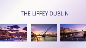 THE LIFFEY DUBLIN The Liffey was known as