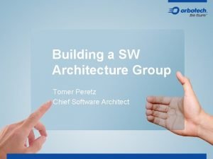 Building a SW Architecture Group Tomer Peretz Chief