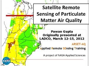 Satellite Remote Sensing of Particulate Matter Air Quality Satellite Remote Sensing of Particulate Matter Air Quality