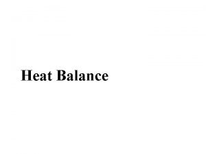 Heat Balance Heat Balance Lesson Objectives When you