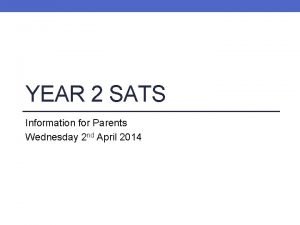 YEAR 2 SATS Information for Parents Wednesday 2