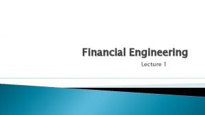 Financial Engineering Lecture 1 Introduction Syllabus Class Format