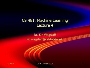 CS 461 Machine Learning Lecture 4 Dr Kiri