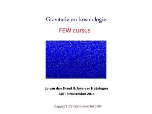 Gravitatie en kosmologie FEW cursus Jo van den