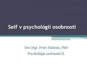 Self v psycholgii osobnosti Doc Mgr Peter Halama