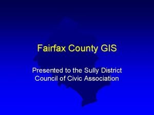 Fairfax County GIS Presented to the Sully District