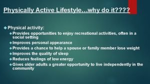 Physically Active Lifestylewhy do it Physical activity Provides