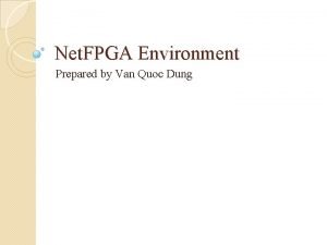 Net FPGA Environment Prepared by Van Quoc Dung