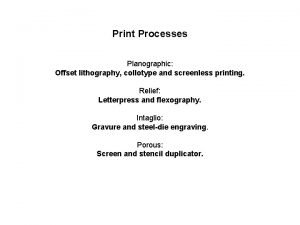 Print Processes Planographic Offset lithography collotype and screenless