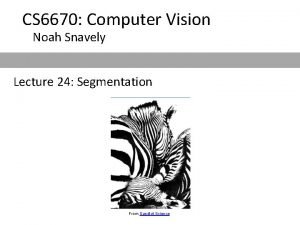 CS 6670 Computer Vision Noah Snavely Lecture 24