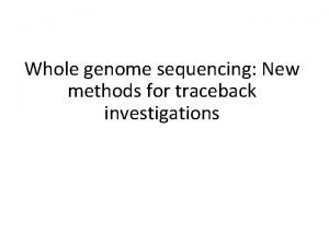 Whole genome sequencing New methods for traceback investigations