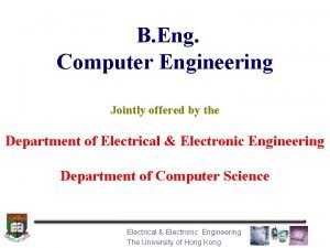 B Eng Computer Engineering Jointly offered by the