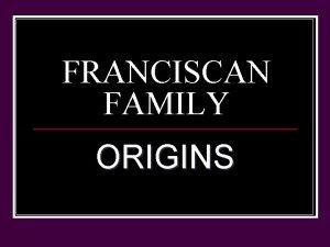 FRANCISCAN FAMILY ORIGINS EARLIEST SOURCES Life of Saint