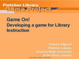 Game On Developing a game for Library Instruction