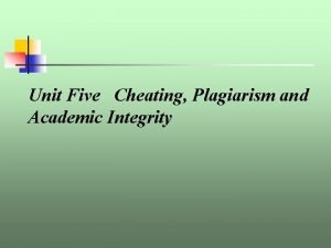 Unit Five Cheating Plagiarism and Academic Integrity Main