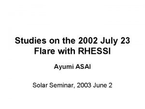 Studies on the 2002 July 23 Flare with