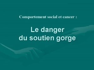 Comportement social et cancer Le danger du soutien
