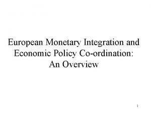 European Monetary Integration and Economic Policy Coordination An