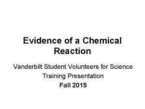 Evidence of a Chemical Reaction Vanderbilt Student Volunteers