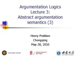 Argumentation Logics Lecture 3 Abstract argumentation semantics 3