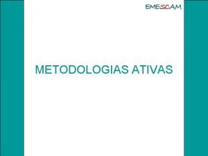 METODOLOGIAS ATIVAS METODOLOGIA ATIVA de ensinoaprendizagem est baseada
