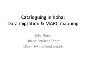 Cataloguing in Koha Data migration MARC mapping Julia