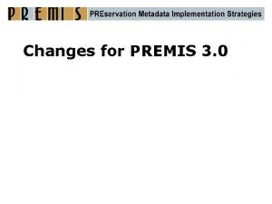 Changes for PREMIS 3 0 PREMIS Version 3