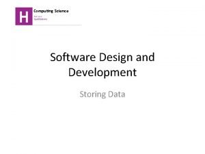 Computing Science Software Design and Development Storing Data