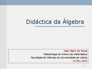 Didctica da lgebra Joo Pedro da Ponte Metodologia