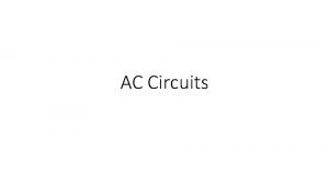 AC Circuits Alternating Current Direct current DC circuits