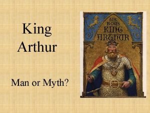 King arthur man or myth