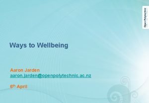 Ways to Wellbeing Aaron Jarden aaron jardenopenpolytechnic ac