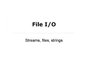 File IO Streams files strings Basic Streams You
