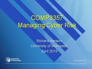 COMP 3357 Managing Cyber Risk Richard Henson University