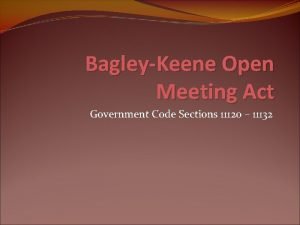 BagleyKeene Open Meeting Act Government Code Sections 11120