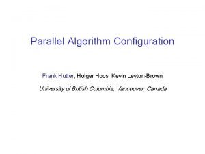 Parallel Algorithm Configuration Frank Hutter Holger Hoos Kevin