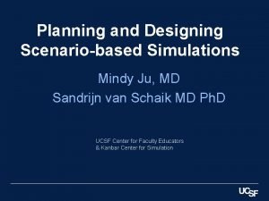 Planning and Designing Scenariobased Simulations Mindy Ju MD
