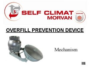 OVERFILL PREVENTION DEVICE Mechanism A Where to place