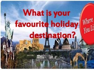 What is your favorite holiday destination