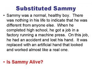 Substituted Sammy Sammy was a normal healthy boy