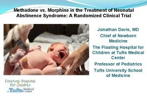 Methadone vs Morphine in the Treatment of Neonatal