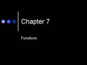 Chapter 7 Functions Types of Functions Value returning