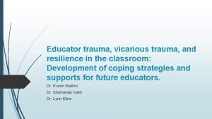 Educator trauma vicarious trauma and resilience in the
