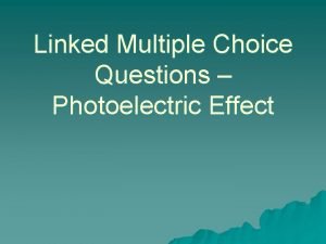 Multiple choice questions on photoelectric effect Multiple choice questions on photoelectric effect