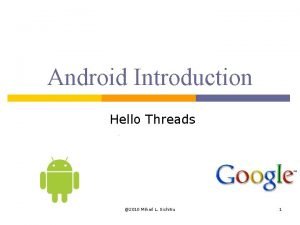 Android Introduction Hello Threads 2010 Mihail L Sichitiu