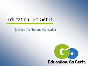 Education Go Get It College for Texans Campaign