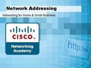 Network Addressing Networking for Home Small Business Objectives